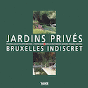 Jardins privés: Bruxelles indiscret